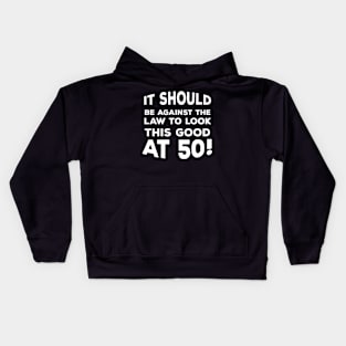 Funny 50th Birthday Gift For Men & Women - It Should Be Against The Law To Look This Good At 50! Kids Hoodie